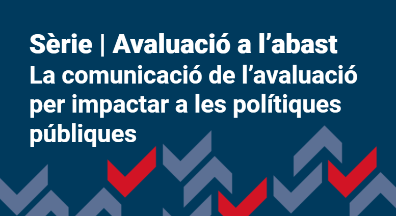 La comunicació de l’avaluació per impactar a les polítiques públiques